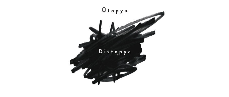 Ütopya/Distopya: Tarihsel Olasılığın Koşulları