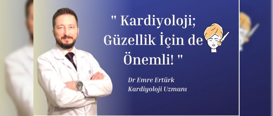 Kardiyoloji; Güzellik İçin Önemli!