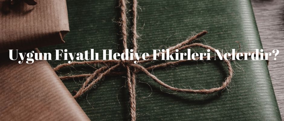 Uygun Fiyatlı Hediye Fikirleri Nelerdir?