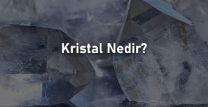 Kristal Nedir?