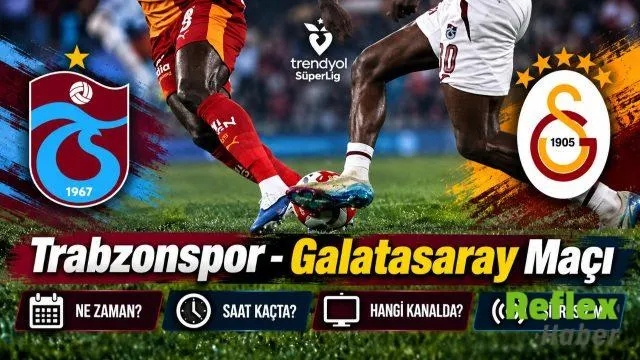 Trabzonspor - Galatasaray Maçı Ne Zaman, Saat Kaçta, Hangi Kanalda? Şifresiz Mi?