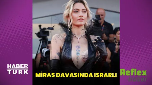 Paris Jackson’dan Michael Jackson Mirası İ̇çin Ücret İ̇ndirimi Talebi