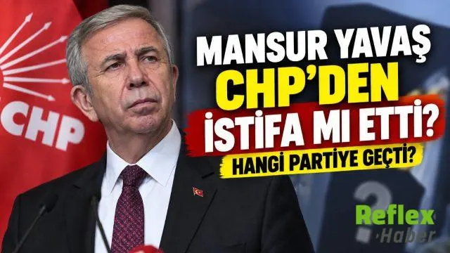 Mansur Yavaş CHP’den İstifa mı Etti? Hangi Partiye Geçti?